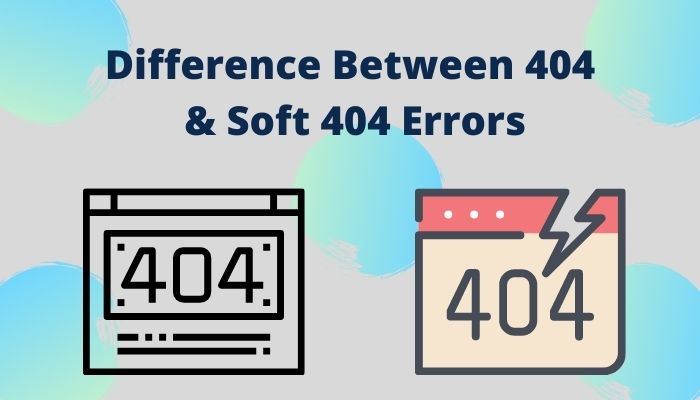 Difference Between 404 & Soft 404 Errors