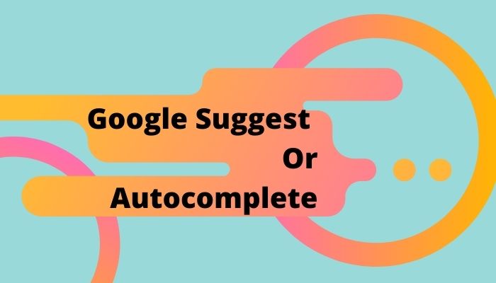 What Is Google Suggest Or Autocomplete?