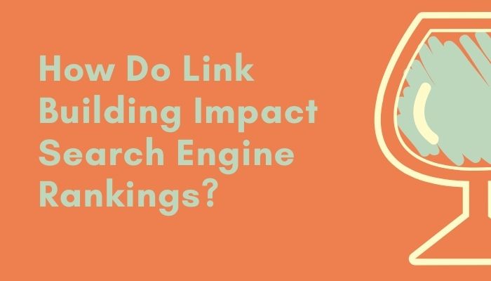 How Do Link Building Impact Search Engine Rankings?