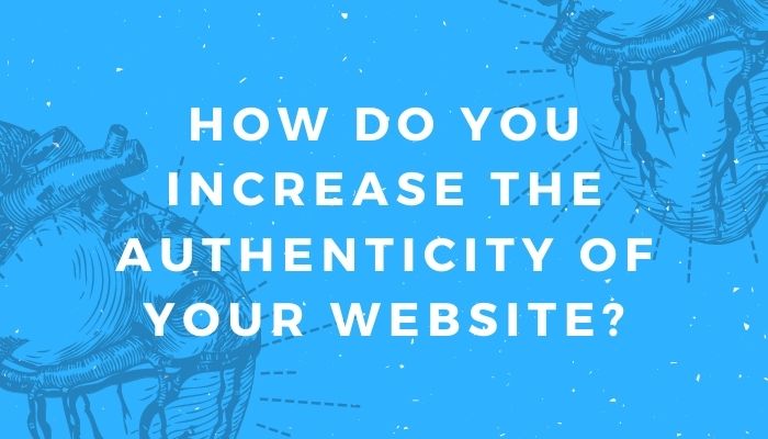 How Do You Increase The Authenticity Of Your Website?