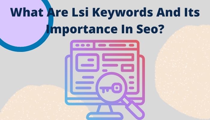 What Are Lsi Keywords And Its Importance In Seo?