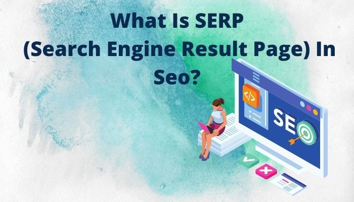 What Is SERP (Search Engine Result Page) In Seo?