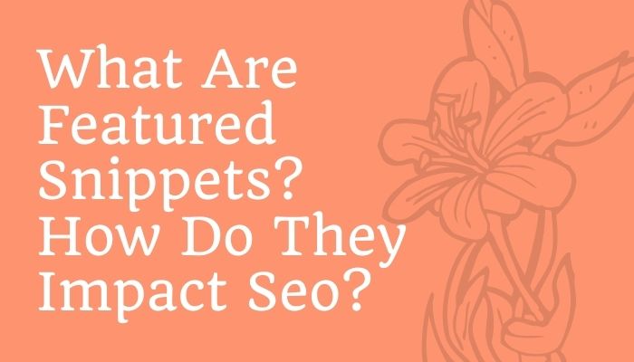 What Are Featured Snippets? How Do They Impact Seo?
