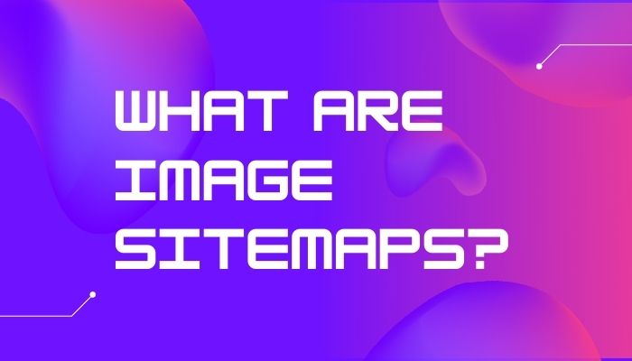What Are Image Sitemaps?