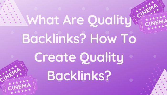 What Are Quality Backlinks? How To Create Quality Backlinks?