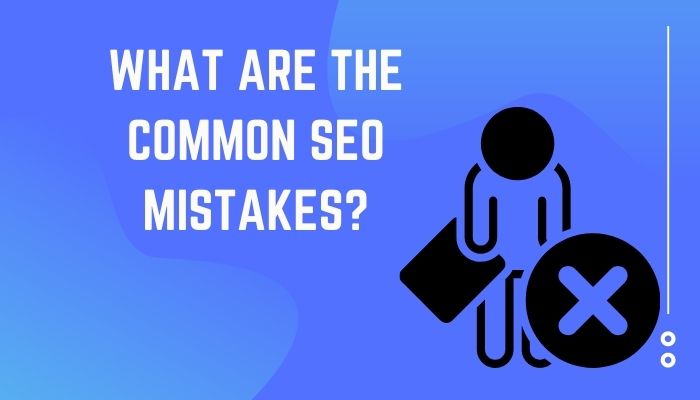 What Are The Common Seo Mistakes?