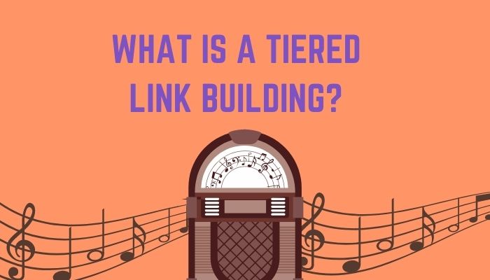 What Is A Tiered Link Building?