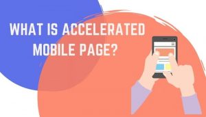 What Is Accelerated Mobile Page?