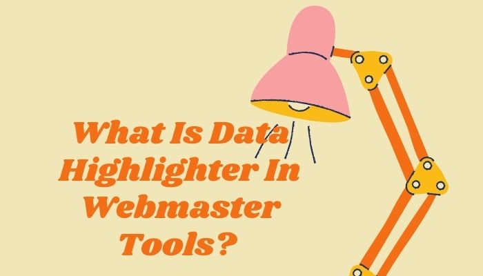 What Is Data Highlighter In Webmaster Tools?
