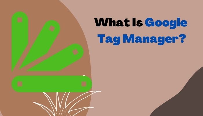 What Is Google Tag Manager?