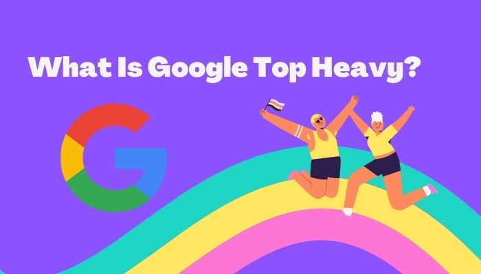 What Is Google Top Heavy?