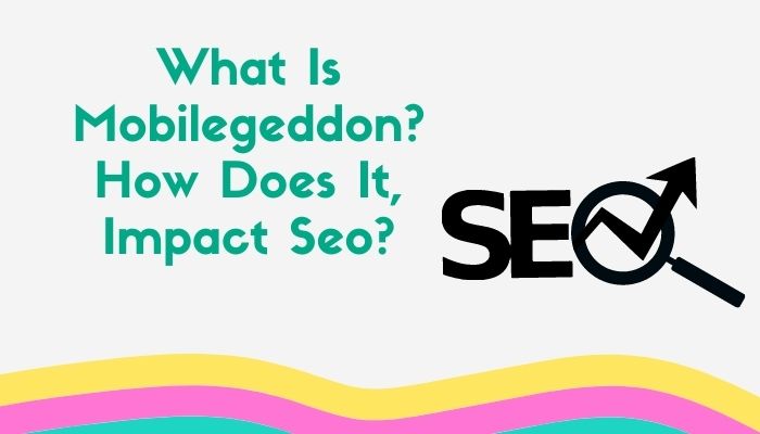 What Is Mobilegeddon? How Does It, Impact Seo?