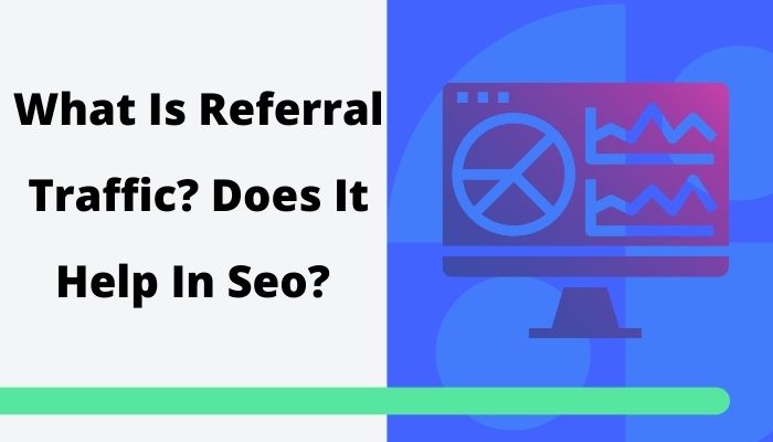 What Is Referral Traffic? Does It Help In Seo?