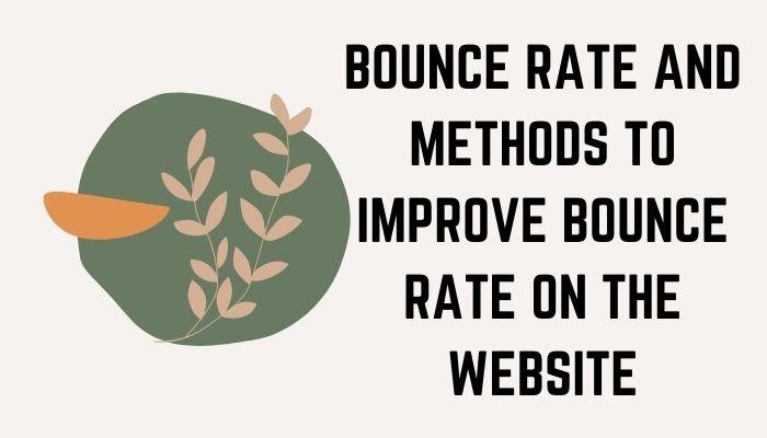 What Is The Bounce Rate? What Are The Methods To Improve Bounce Rate On The Website?