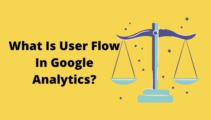 What Is User Flow In Google Analytics?