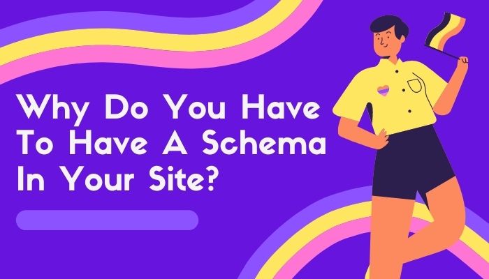 Why Do You Have To Have A Schema On Your Site?
