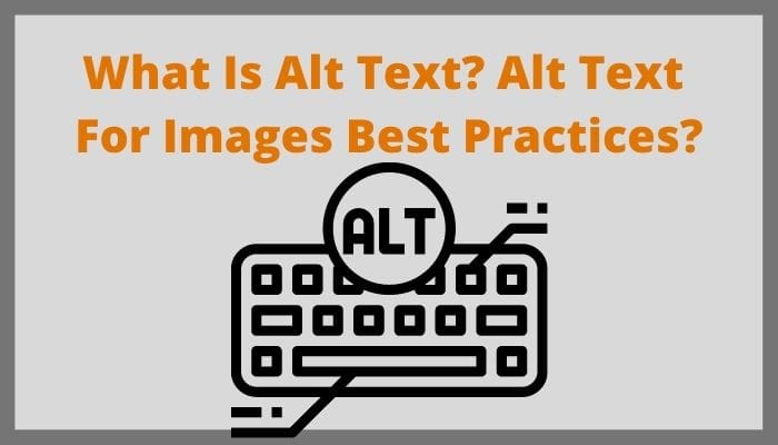 What Is Alt Text? Alt Text For Images Best Practices?