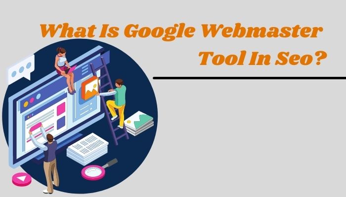 What Is Google Webmaster Tool In Seo?
