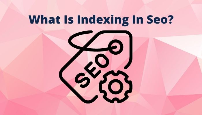 What Is Indexing In Seo?
